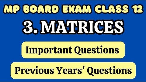 3. Matrices | Important Questions | Previous Years Question | New NCERT | 12th Maths | MP Board Exam
