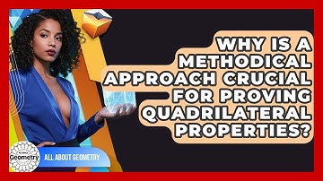 Why Is A Methodical Approach Crucial For Proving Quadrilateral Properties? - All About Geometry