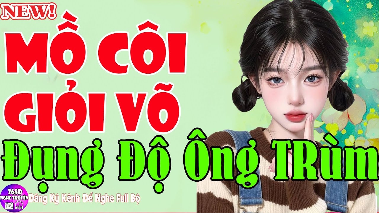Tiểu Thuyết Ngủ Ngon - MỒ CÔI GIỎI VÕ ĐỤNG ĐỘ ÔNG TRÙM Trọn Bộ - Đảm Bảo Hay Ngất Ngây