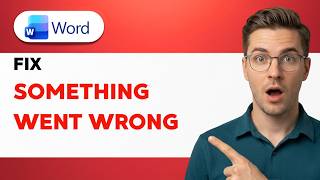 How to Fix Microsoft Word Something Went Wrong [2026 Full Guide]