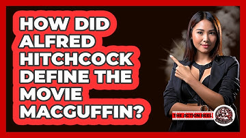 How Did Alfred Hitchcock Define The Movie MacGuffin? - The Action Reel