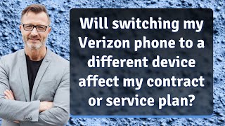 Will switching my Verizon phone to a different device affect my contract or service plan?