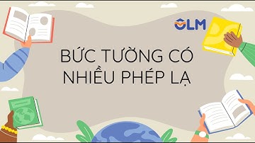 Bức tường có nhiều phép lạ - Tiếng Việt 4 (Kết nối tri thức với cuộc sống) [OLM.VN]