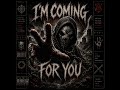 I’m Coming For You