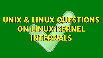 Unix & Linux: Questions on Linux kernel internals (2 Solutions!!)