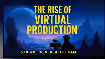 How Virtual Production is Revolutionizing VFX