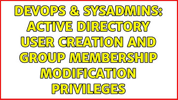 DevOps & SysAdmins: Active Directory User Creation and Group Membership modification privileges