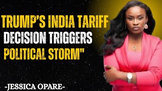 "Trump’s India Tariff Decision Triggers Political Storm" JESSICA OPARE MOTIVATIONAL