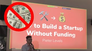 How to Build a Startup Without Funding by Pieter Levels