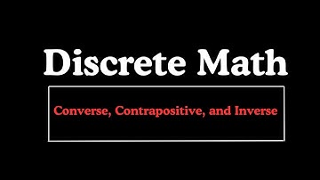 Discrete Math - Converse, Contrapositive, and Inverse