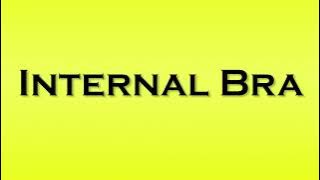 Pronunciation of Internal Bra