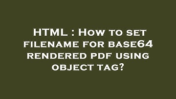 HTML : How to set filename for base64 rendered pdf using object tag?