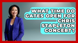What Time Do Gates Open For Chris Stapleton Concert? - Country Music Chronicles