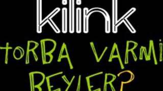 Video thumbnail of "Kilink - Torba Varmı Beyler"