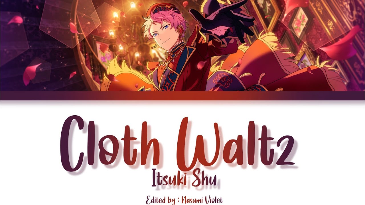 Watch 【ES】 Cloth Waltz - Itsuki Shu 「KAN/ROM/ENG/IND」 on YouTube Watch 【ES】 Cloth Waltz - Itsuki Shu 「KAN/ROM/ENG/IND」 on YouTube