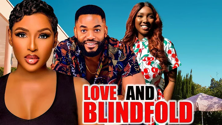 LOVE AND BLINDFOLD - CHINONSO ARUBAYI, CHIKE DANIELS, CAROLINE IGBEN latest 2024 nigerian movies