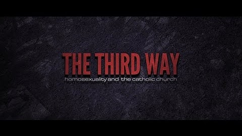 The Third Way: Homosexuality and the Catholic Church