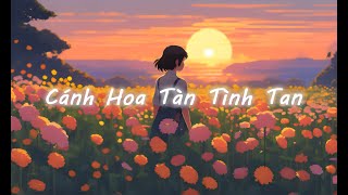 Cánh Hoa Tàn Tình Tan, Chạnh Lòng Thương Cô - Nhạc Lofi Chill 2024 | Nhạc Chill Tâm Trạng Buồn