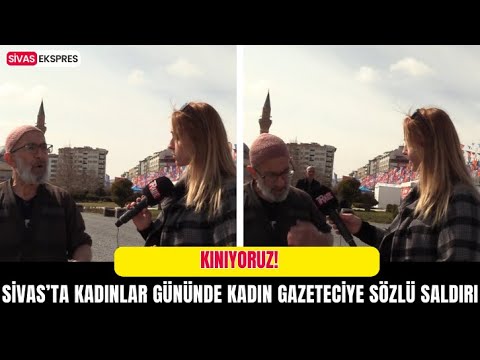 Sivas’ta Kadınlar Gününde Kadın Gazeteciye Sözlü Saldırı