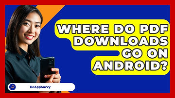 Where Do PDF Downloads Go On Android? - Be App Savvy