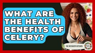 What Are The Health Benefits Of Celery? - The Recovery Kitchen