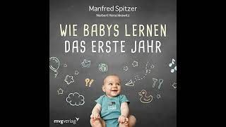 Wie Babys lernen - das erste Jahr von Manfred Spitzer | Vollständiges Hörbuch