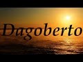 Dagoberto, significado y origen del nombre.