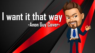 I Want It That Way - Anon Guy Cover