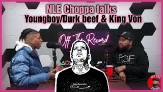 NLE CHOPPA Speaks on NBA YOUNGBOY and LIL DURK Beef and KING VON and I give my thoughts