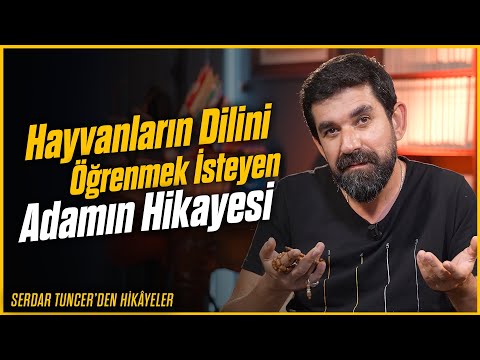 Hayvanların Dilini Öğrenmek İsteyen Adamın Hikayesi - Serdar Tuncer