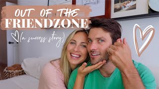 OUT OF THE FRIENDZONE (a success story) // OUR LOVE STORY PART 3