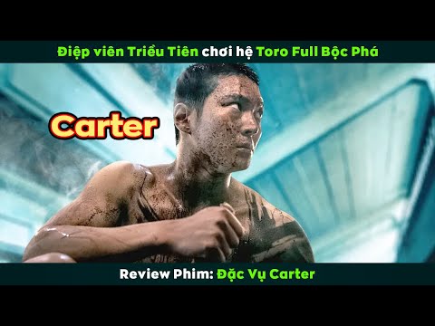 [Review Phim] Khi Điệp Viên Siêu Cấp Chơi Hệ Toro Full Bộc Phá Cân Cả Bản Đồ | Carter