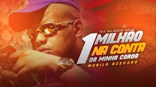Murilo Azevedo - 1 Milhão Na Conta da Minha Coroa (DJ Aladin GDB)  2K87