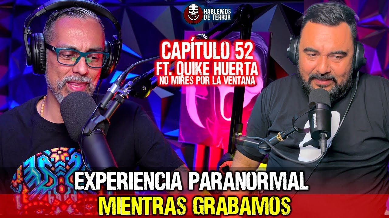 52 | Experiencia paranormal mientras grabamos | Ft. Quike Huerta 