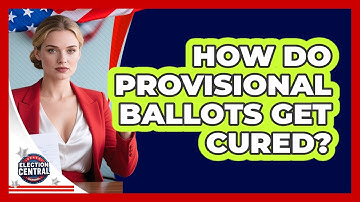 How Do Provisional Ballots Get Cured? - Election Central Channel