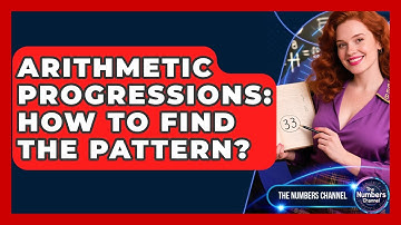 Arithmetic Progressions: How To Find The Pattern? - The Numbers Channel