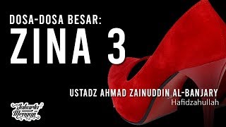 Dosa-Dosa Besar : Zina 3 - Ustadz Ahmad Zainuddin Al-Banjary