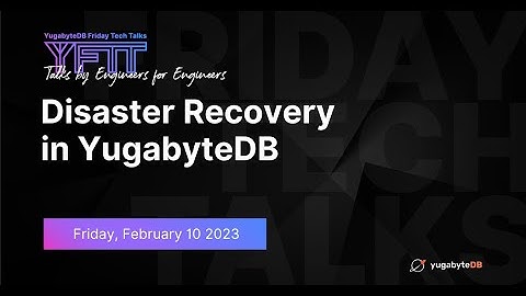 Disaster Recovery in YugabyteDB | YugabyteDB Friday Tech Talks | Episode 52