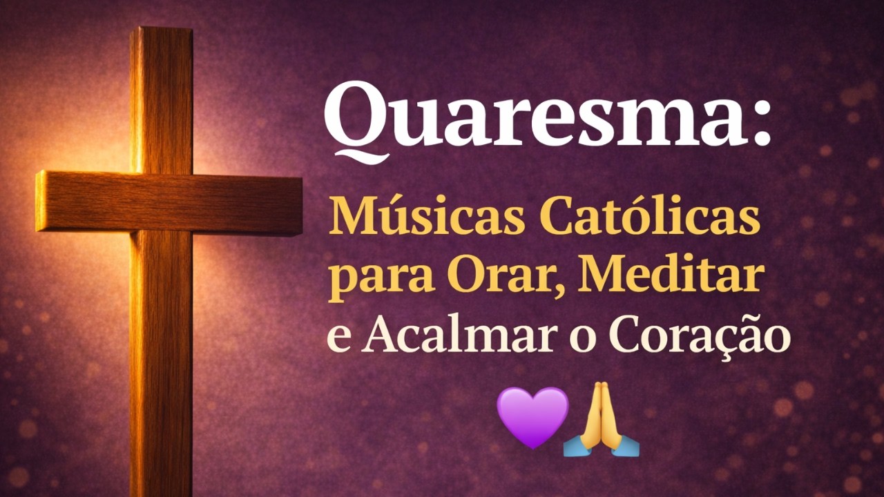 ESPECIAL QUARESMA: As Mais Belas Canções Católicas para Orar, Meditar e Encontrar Paz 💜🙏