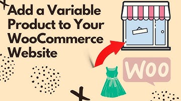 How to Upload Variable Products on Your WooCommerce Store