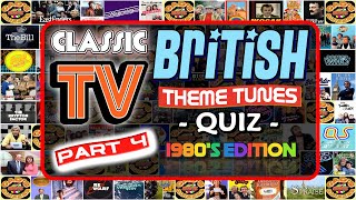 Classic British TV  THEME QUIZ Vol. #4 (1980's Edition)  Name the TV Theme Tune  Rated: VERY HARD