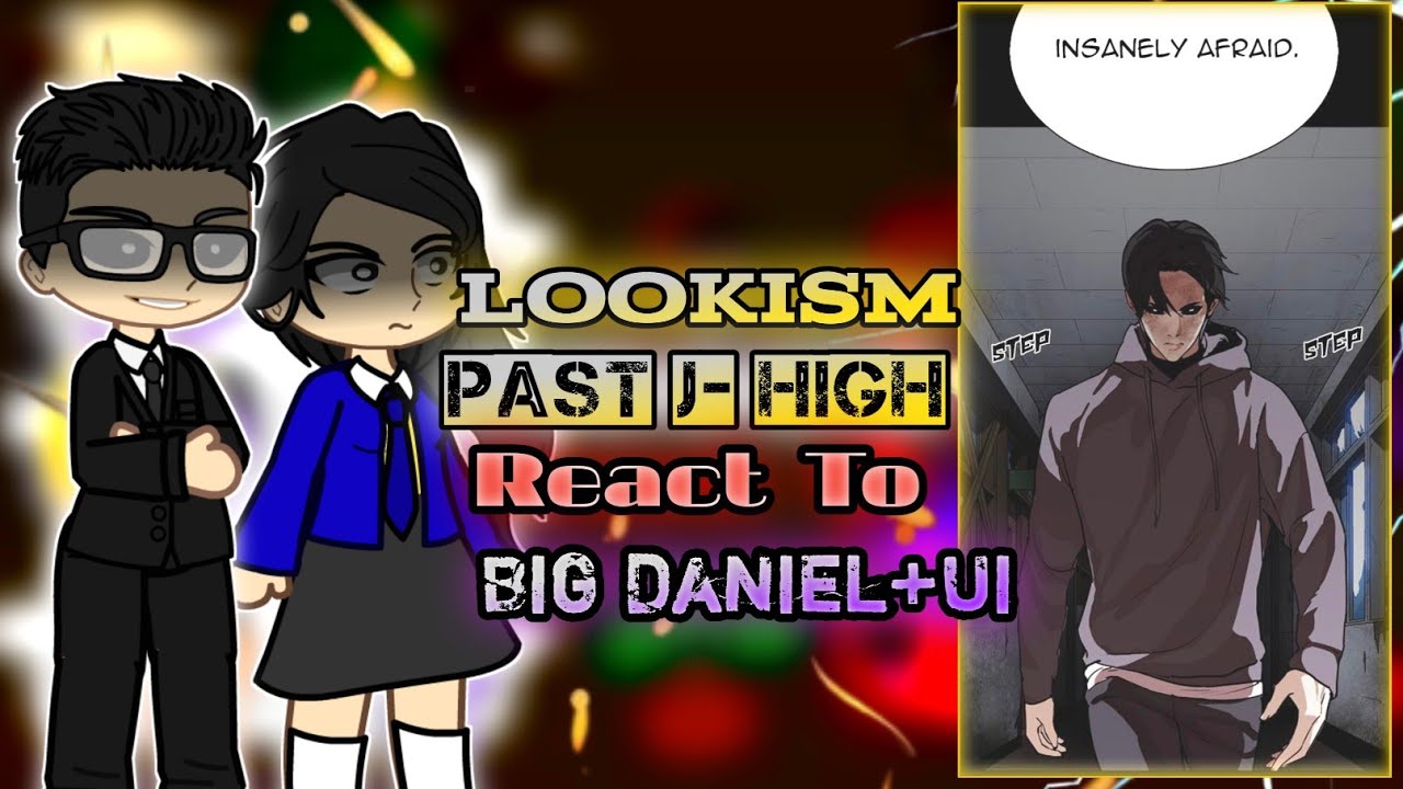 Lookism Past J-High React To Big Daniel + Ui || Part -2 || 2x