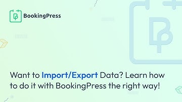 Want to Import/Export Data? Learn how to do it with BookingPress the right way!