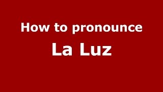 How to pronounce La Luz Spanish - PronounceNames com