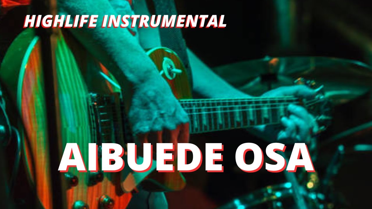 EDO BENIN HIGHLIFE BEAT INSTRUMENTAL 2023 [AIBUEDE OSA] BEST 2023 EDO HIGHLIFE BEAT INSTRUMENTAL