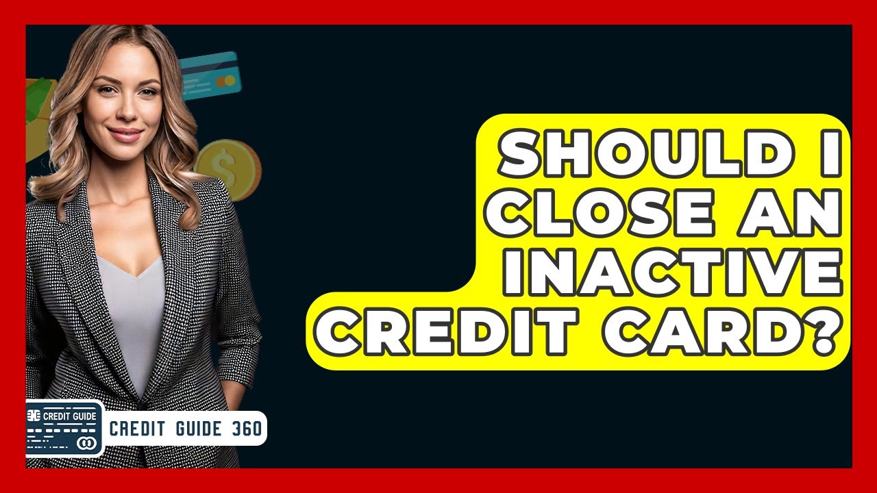 Should I Close An Inactive Credit Card? - CreditGuide360.com