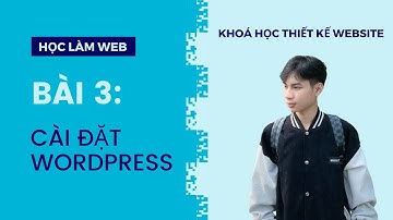 Bài 3: Cài đặt WordPress trên LocallHost | Khoá học thiết kế Website WordPress