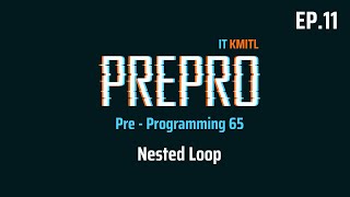 Pre-Programming 65 EP.11 : Nested Loop