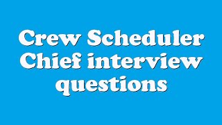 Crew Scheduler Chief interview questions