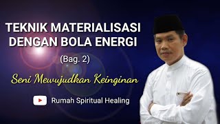 MATERIALIZATION TECHNIQUE USING ENERGY BALLS (Part 2)